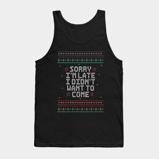 Sorry I'm Late, I didn't want to come. - Ugly Christmas Sweater. Tank Top by Alvi_Ink